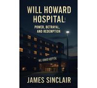 Will Howard Hospital: Power, Betrayal, and Redemption