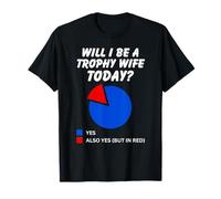 Will I be a Trophy Wife Today? Drôle, Maman, Mariage Humour T-Shirt