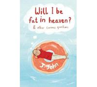 Will I be Fat in Heaven? and Other Curious Questions