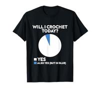 Will I Crochet Today Crochet Amoureux de Fil Crochet T-Shirt