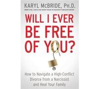 Will I Ever Be Free of You by McBride & Dr. Karyl & Ph.D. McBride Dr. Karyl Ph.D. (Auteur)