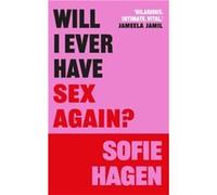Will I Ever Have Sex Again?: A disarmingly honest and funny exploration of sex (and those who aren’t having it)