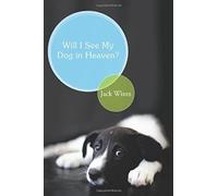 Will I See My Dog In Heaven?