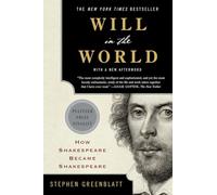 Will in the World: How Shakespeare Became Shakespeare