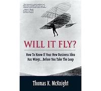 Will It Fly How to Know if Your New Business Idea Has Wings...Before You Take the Leap by Thomas McKnight Paperback Book Thomas K. McKnight (Auteur)