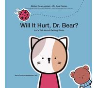 Will It Hurt, Dr. Bear?: Let’s Talk About Getting Shots