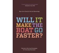 Will It Make The Boat Go Faster?: Olympic-winning strategies for everyday success