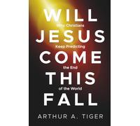 Will Jesus Come This Fall?: Why Christians Keep Predicting the End of the World
