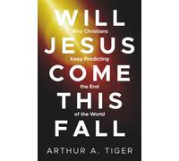 Will Jesus Come This Fall?: Why Christians Keep Predicting the End of the World