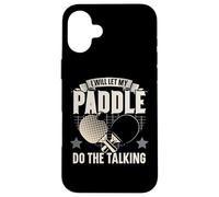 Will Let My Paddle Do The Talking Table Tennis de Table Ping Pong Coque pour iPhone 16 Plus