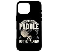 Will Let My Paddle Do The Talking Table Tennis de Table Ping Pong Coque pour iPhone 16 Pro Max