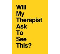 Will My Therapist Ask To See This?: Funny Gift Notebook, Gift For Co-workers, Friends and Family, 100 Pages