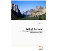 Will-Of-The-Land: A Philosophy Of Wilderness Praxis And Environmental Ethics