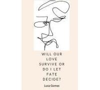 Will Our Love Survive, Or Do I Let Fate Decide?