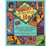 Will Puberty Last My Whole Life?: REAL Answers to REAL Questions from Preteens About Body Changes, Sex, and Other Growing-Up Stuff
