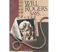 Will Rogers Says...favorite Quotations, The Will Rogers Follies, Special Edition Gregory N. Malak, Patricia A. Lowe, Reba Neighbors Collins, Will Rogers (Auteur)