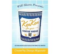 Will Shortz Presents Kenken for Your Coffee Break Tetsuya Miyamoto, Will Shortz (Auteur)