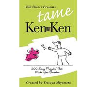Will Shortz Presents Tame Kenken: 200 Easy Logic Puzzles That Make You Smarter