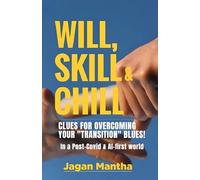 Will, Skill & Chill: Clues for overcoming your “Transition” Blues (In a Post Covid and AI-first world)