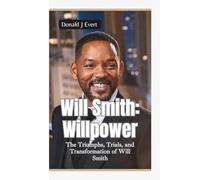 WILL SMITH- WILLPOWER: The Triumphs, Trials, and Transformation of Will Smith