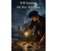 Will Somers, the Boy Detective: A Young Investigator's Mystery of Courage and Cleverness