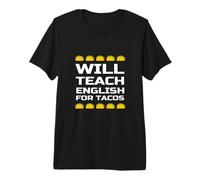 Will Teach English for Tacos Citation drôle de Professeur d'anglais T-Shirt Haut de Gamme