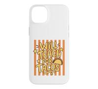 Will Teach for Tacos, Professeur et éducateur Amusant Coque pour iPhone 14 Plus