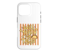 Will Teach for Tacos, Professeur et éducateur Amusant Coque pour iPhone 16 Pro