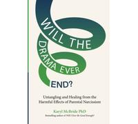 Will the Drama Ever End?: Untangling and Healing from the Harmful Effects of Parental Narcissism