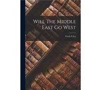 Will The Middle East Go West - Freda Utley - Creative Media Partners LLC - Livre en Anglais Freda UtleyFreda Utley (Auteur)