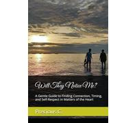 Will They Notice Me?: A Gentle Guide to Finding Connection, Timing, and Self-Respect in Matters of the Heart