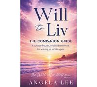 Will to Liv - The Companion Guide: A Science-Backed, Soulful Framework for Waking up to Life Again