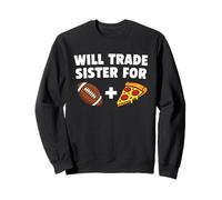 Will Trade Sister for Football and Pizza Sports Funny Sweatshirt