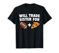 Will Trade Sister for Football and Pizza Sports Funny T-Shirt