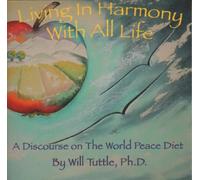 Will Tuttle - Living in Harmony with All Life: Discourse on The