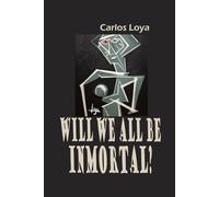 WILL WE ALL BE INMORTAL?