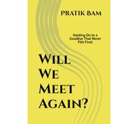 Will We Meet Again?: Holding On to a Goodbye That Never Felt Final