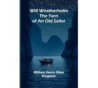 Will Weatherhelm: The Yarn of an Old Sailor