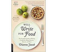 Will Write for Food: The Complete Guide to Writing Cookbooks, Blogs, Reviews, Memoir, and More