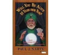 Will You Be Alive 10 Years From Now?: And Numerous Other Curious Questions In Probability