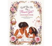 Will You Be My Flower Girl? Colouring Book - Edition Grace: A Flower Girl Proposal Colouring Book & Keepsake Gift for Weddings