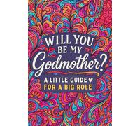 Will you be my godmother ? - A little guide for a big role.: The Sweetest proposal and gift to Build Everlasting Memories.