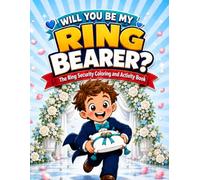 Will You Be My Ring Bearer?: The Ring Security Coloring and Activity Book - A Proposal Gift and Keepsake for Your Ring Boy, with Mazes, Games and Fill-In Pages for the Big Day. Boys Ages 3-8