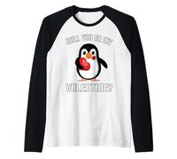 Will You Be My Valentine Funny Cute Pingouin Manche Raglan