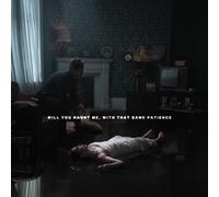 Will You Haunt Me, with That Same Patience