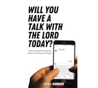 Will you have a talk with The Lord today?: Rediscovering the Simplicity, Power, and Presence of Prayer