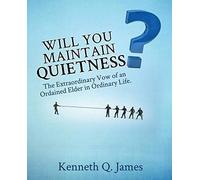 Will You Maintain Quietness? The Extraordinary Vow Of An Ordained Elder In Ordinary Life.