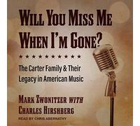 Will You Miss Me When I'm Gone : The Carter Family & Their Legacy in American Music [Import]