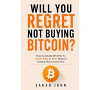 Will You Regret Not Buying Bitcoin?: How to Decide Whether to Invest Now or Wait Without Letting Fear Control You