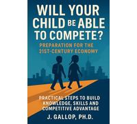 Will Your Child Be Able to Compete?: Preparation for the 21st-Century Economy
